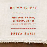 Be My Guest: Reflections on Food, Community, and the Meaning of Generosity