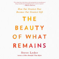 The Beauty of What Remains: How Our Greatest Fear Becomes Our Greatest Gift