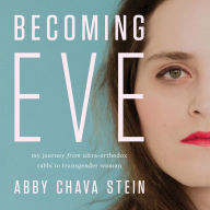 Becoming Eve: My Journey from Ultra-Orthodox Rabbi to Transgender Woman