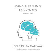 Binaurale Beats XXL: Deep Delta Gateway - Die Brücke zum Unterbewussten: mindMAGIXX - Living & Feeling Reinvented