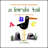 A Birds Tail: Learn The Alphabet Audiobook. For ages 3 and Above