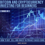 Bitcoin & Cryptocurrency Investing For Beginners: How To Buy, Sell And Invest In Privacy Based Coins 2 Books In 1
