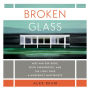 Broken Glass: Mies van der Rohe, Edith Farnsworth, and the Fight Over a Modernist Masterpiece