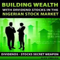 Building Wealth with Dividend Stocks in the Nigerian Stock Market (Dividends - Stocks Secret Weapon)