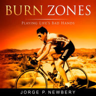 Burn Zones: Playing Life's Bad Hands