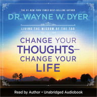 Change Your Thoughts - Change Your Life: Living the Wisdom of the Tao