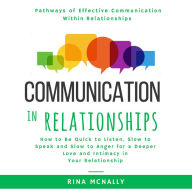 Communication in Relationships: How to Be Quick to Listen, Slow to Speak and Slow to Anger for a Deeper Love and Intimacy in Your Relationship