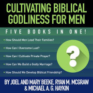 Cultivating Biblical Godliness for Men: Five Books in One!