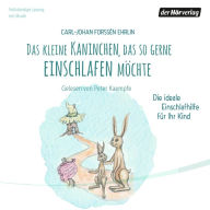 Das kleine Kaninchen, das so gerne einschlafen möchte: Die ideale Einschlafhilfe für Ihr Kind