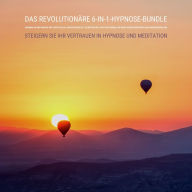 Das revolutionäre 6-in-1-Hypnose-Bundle: Moderne Hypnotherapie für tiefen Schlaf, Gewichtsverlust, Selbstheilung, positives Denken, ein hohes Selbstwertgefühl und Wunscherfüllung: Steigern Sie Ihr Vertrauen in Hypnose und Meditation