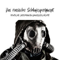 Das russische Schlafexperiment: Deutsche Creepypasta Gruselgeschichte