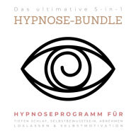 Das ultimative 5-in-1 Hypnose-Bundle: Hypnose-Programm für tiefen Schlaf, Selbstbewusstsein, Abnehmen, Loslassen & Selbstmotivation