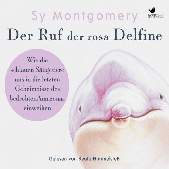 Der Ruf der rosa Delfine: Wie die schlauen Säugetiere uns in die letzten Geheimnisse des bedrohten Amazonas einweihen