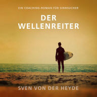 Der Wellenreiter: Ein Coaching-Roman für Sinnsucher