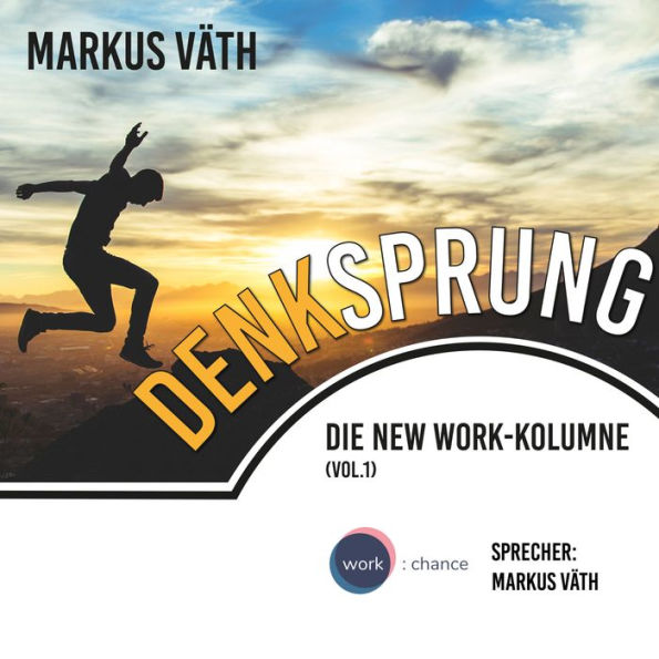 Die New Work - Kolumne, 1, Vol.: Denksprung (Ungekürzt)