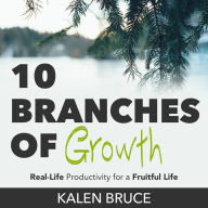 10 Branches of Growth: Real-Life Productivity for a Fruitful Life