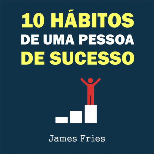 10 Hábitos de uma pessoa de sucesso