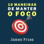 10 Maneiras de manter o foco