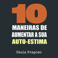 10 Maneiras de aumentar a sua auto-estima