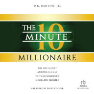 The 10-Minute Millionaire: The One Secret Anyone Can Use to Turn $2,500 into $1 Million or More