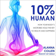 10% Human: How Your Body's Microbes Hold the Key to Health and Happiness