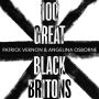 100 Great Black Britons: A celebration of the extraordinary contribution of key figures of African or Caribbean descent to British Life