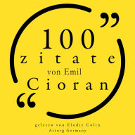 100 Zitate von Emil Cioran: Sammlung 100 Zitate