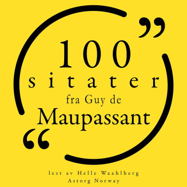100 sitater fra Guy de Maupassant: Samling 100 sitater fra
