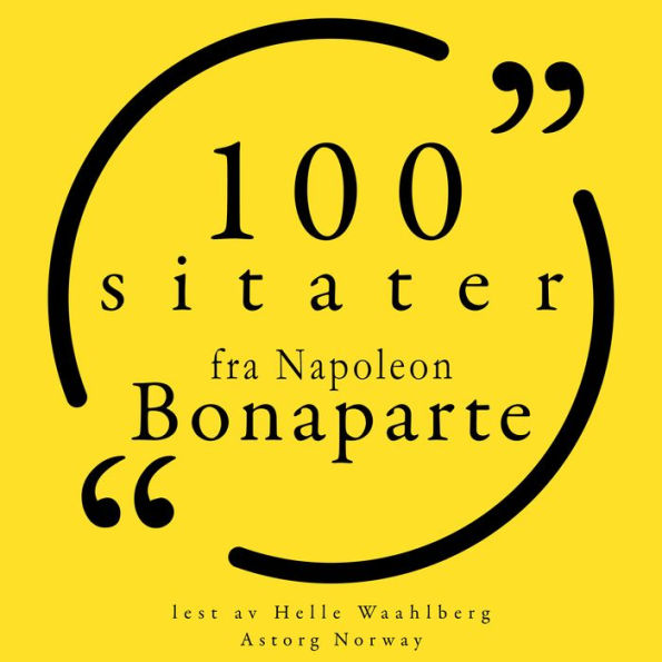 100 sitater fra Napoleon Bonaparte: Samling 100 sitater fra