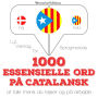 1000 essentielle ord på catalansk: Lyt, gentag, tal: sprogmetode