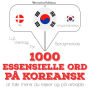 1000 essentielle ord på koreansk: Lyt, gentag, tal: sprogmetode