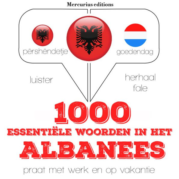 1000 essentiële woorden in het Albanees: Luister, herhaal, spreek: taalleermethode