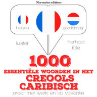 1000 essentiële woorden in het Creools Caribisch: Luister, herhaal, spreek: taalleermethode