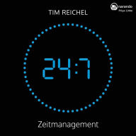 24/7-Zeitmanagement: Das Zeitmanagement-Buch für alle, die keine Zeit haben, ein Zeitmanagement-Buch zu lesen (Prinzipien, Methoden und Beispiele für schnelle Erfolge und nachhaltige Verbesserungen)