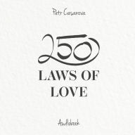 250 Laws of Love: The Underlying Secrets of Having a Happy and Fulfilled Relationship