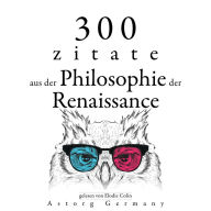 300 Zitate aus der Philosophie der Renaissance: Sammlung bester Zitate