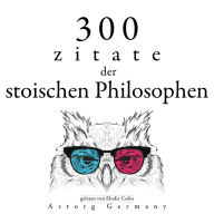 300 Zitate der stoischen Philosophen: Sammlung bester Zitate