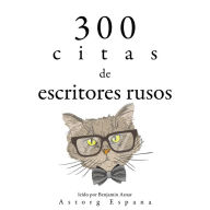 300 citas de escritores rusos: Colección las mejores citas