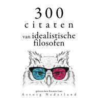 300 citaten van idealistische filosofen: Verzameling van de mooiste citaten