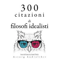 300 citazioni di filosofi idealisti: Le migliori citazioni