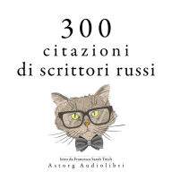 300 citazioni di scrittori russi: Le migliori citazioni