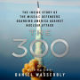 The 300: The Inside Story of the Missile Defenders Guarding America Against Nuclear Attack