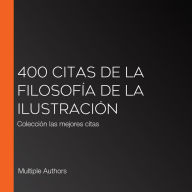 400 citas de la filosofía de la Ilustración: Colección las mejores citas