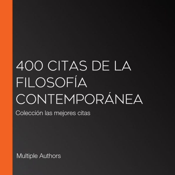 400 citas de la filosofía contemporánea: Colección las mejores citas