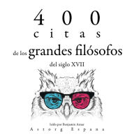 400 citas de los grandes filósofos del siglo XVII: Colección las mejores citas