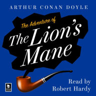 The Adventure of the Lion's Mane: A Sherlock Holmes Adventure (Argo Classics)