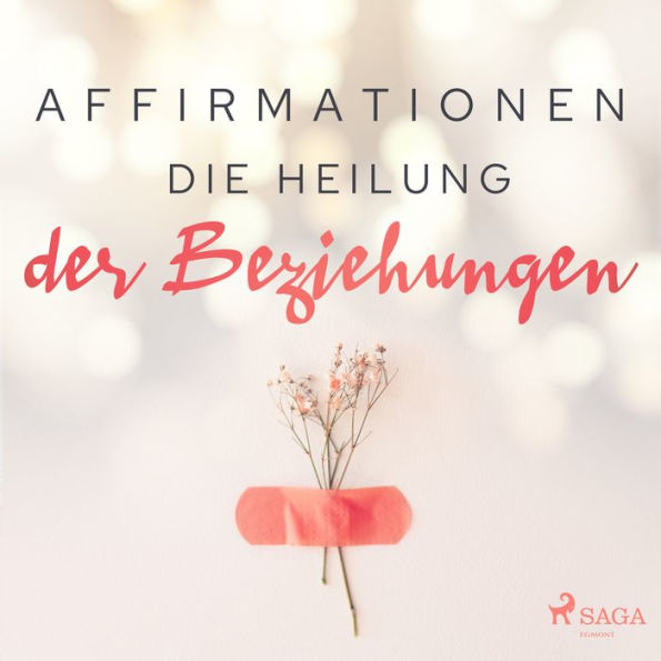 Affirmationen - Die Heilung der Beziehungen