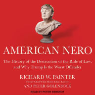 American Nero: The History of the Destruction of the Rule of Law, and Why Trump Is the Worst Offender