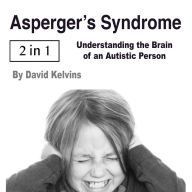 Asperger's Syndrome: Understanding the Brain of an Autistic Person
