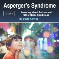 Asperger's Syndrome: Learning about Autism and Other Brain Conditions